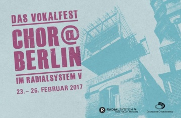 Konzert im Rahmen Chor@Berlin am 24.02.2017 um 20 Uhr im Radialsystem, Berlin